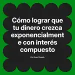 Cómo lograr que tu dinero crezca exponencialmente con interés compuesto