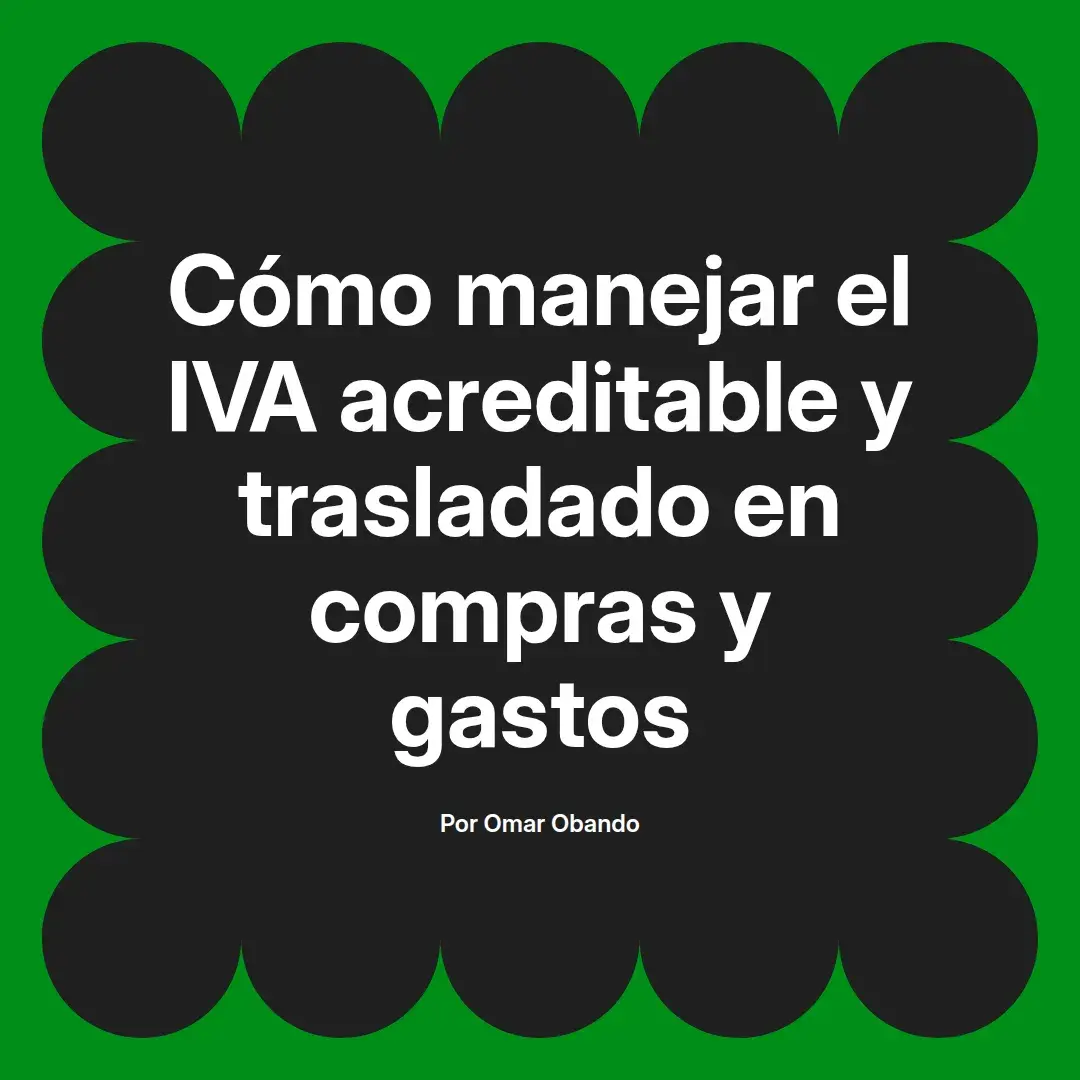 imagen destacada del post con un texto en el centro que dice Cómo manejar el IVA acreditable y trasladado en compras y gastos y abajo del texto aparece el nombre del autor Omar Obando