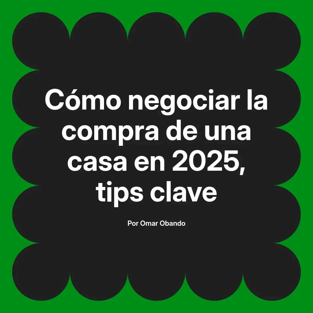 imagen destacada del post con un texto en el centro que dice Cómo negociar la compra de una casa en 2025, tips clave y abajo del texto aparece el nombre del autor Omar Obando