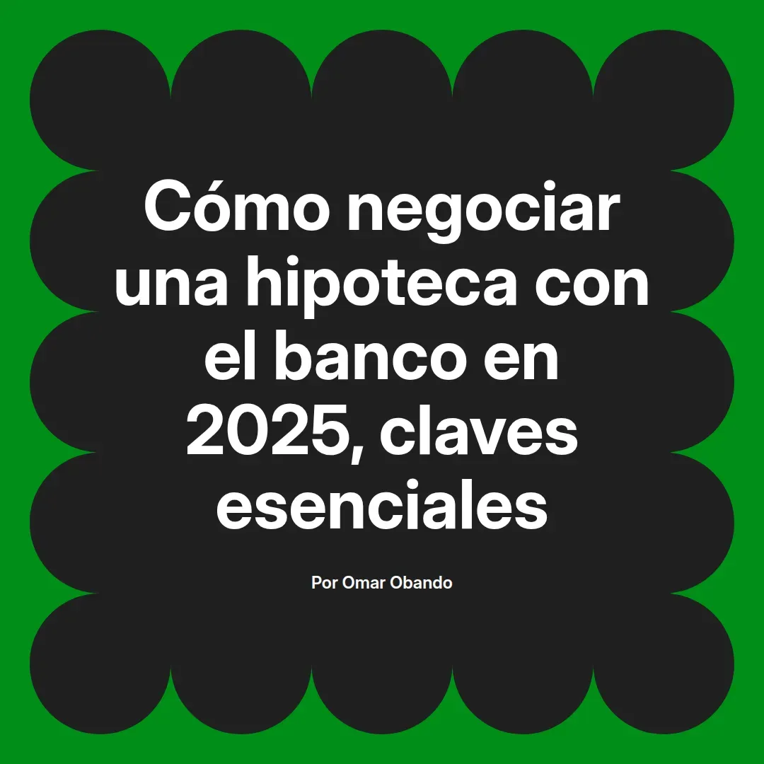 imagen destacada del post con un texto en el centro que dice Cómo negociar una hipoteca con el banco en 2025, claves esenciales y abajo del texto aparece el nombre del autor Omar Obando