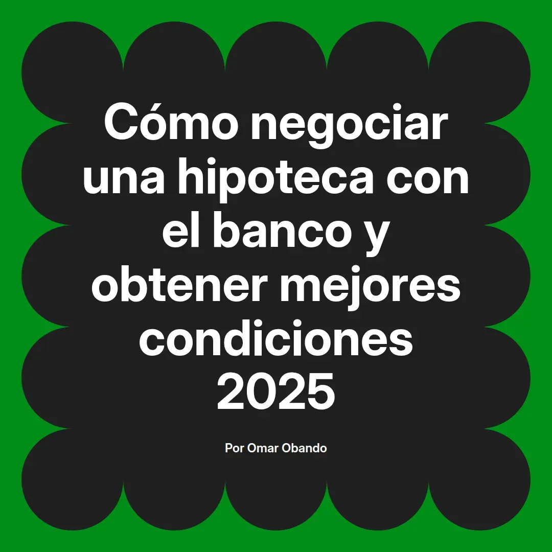 imagen destacada del post con un texto en el centro que dice Cómo negociar una hipoteca con el banco y obtener mejores condiciones 2025 y abajo del texto aparece el nombre del autor Omar Obando