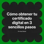 Cómo obtener tu certificado digital en 3 sencillos pasos