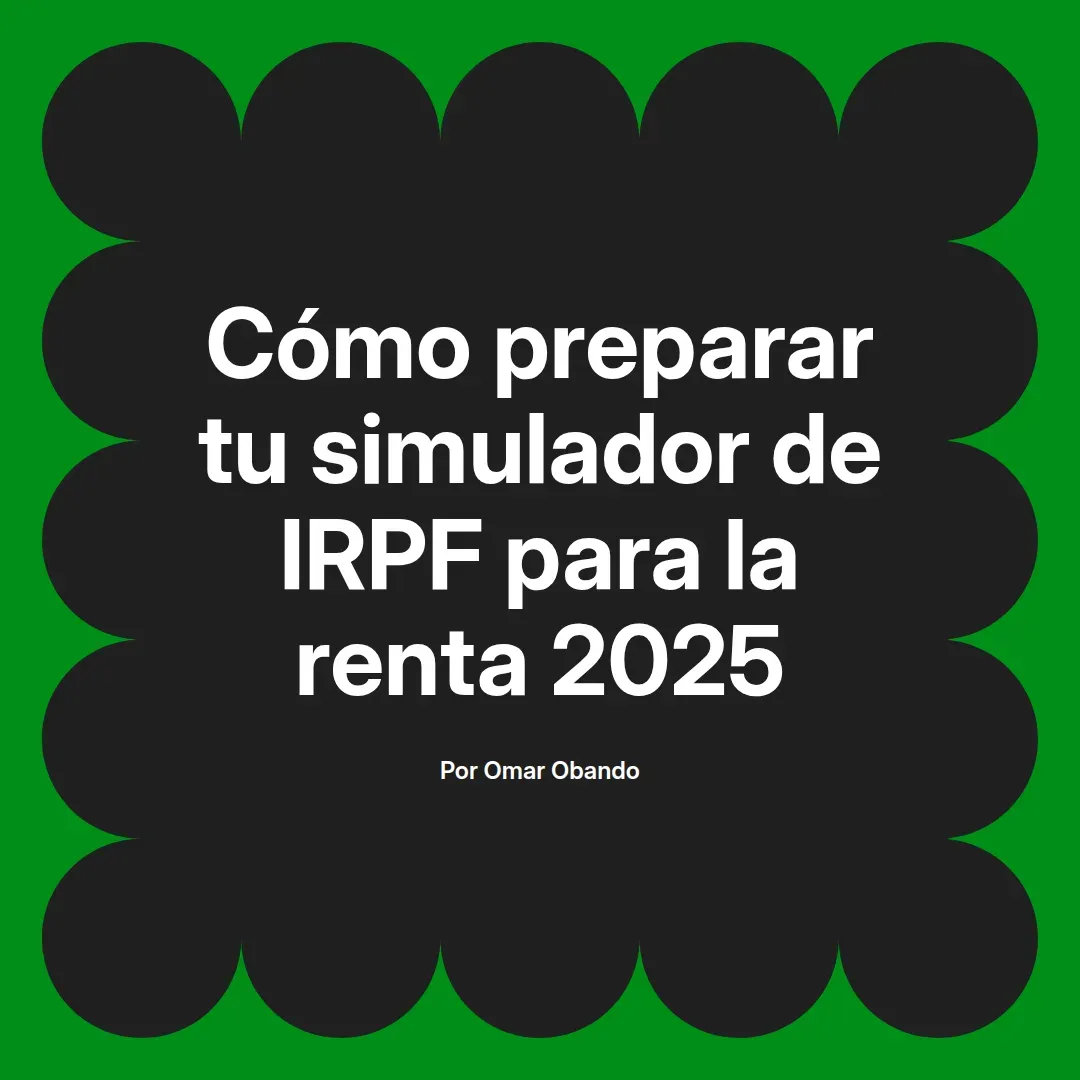 imagen destacada del post con un texto en el centro que dice Cómo preparar tu simulador de IRPF para la renta 2025 y abajo del texto aparece el nombre del autor Omar Obando