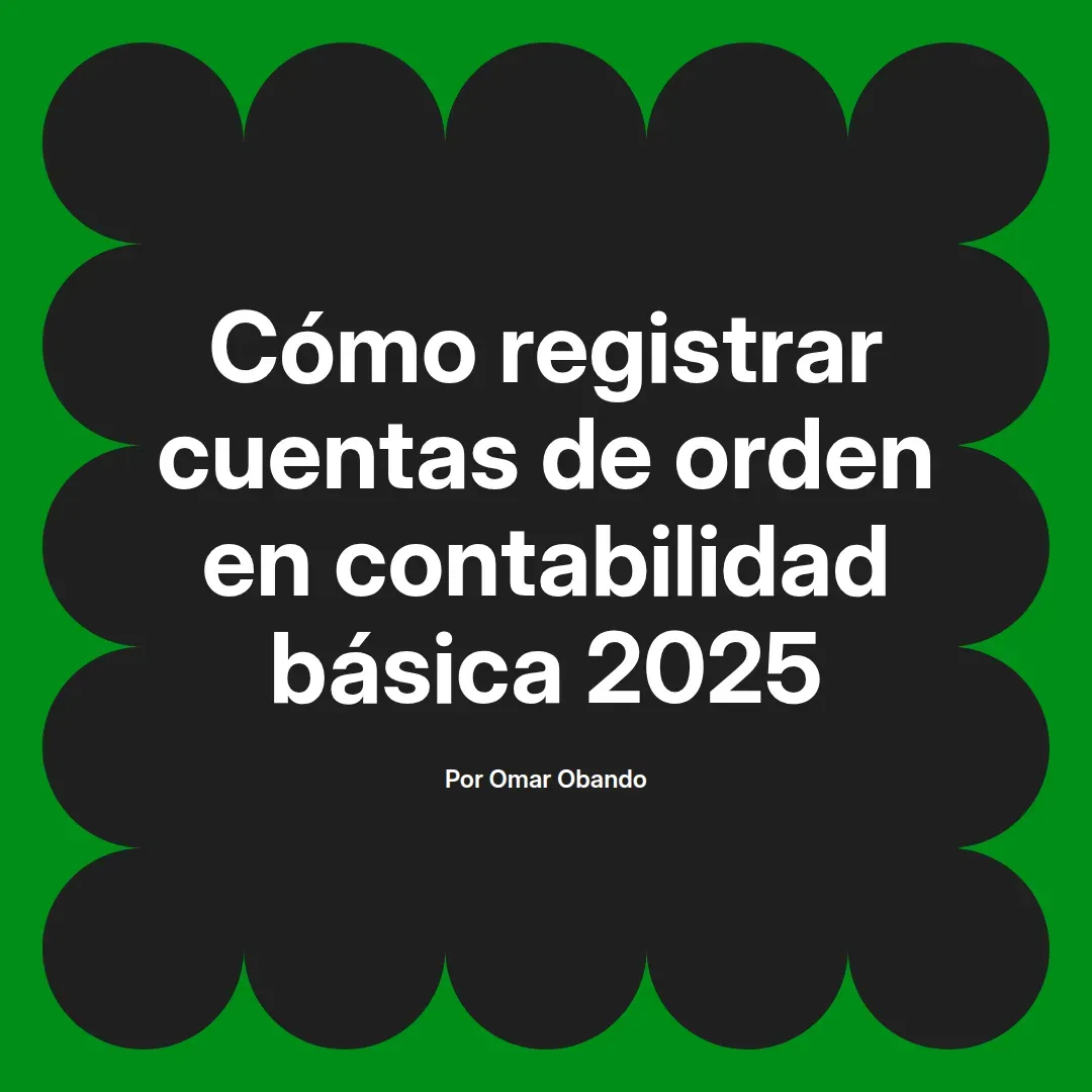 imagen destacada del post con un texto en el centro que dice Cómo registrar cuentas de orden en contabilidad básica 2025 y abajo del texto aparece el nombre del autor Omar Obando