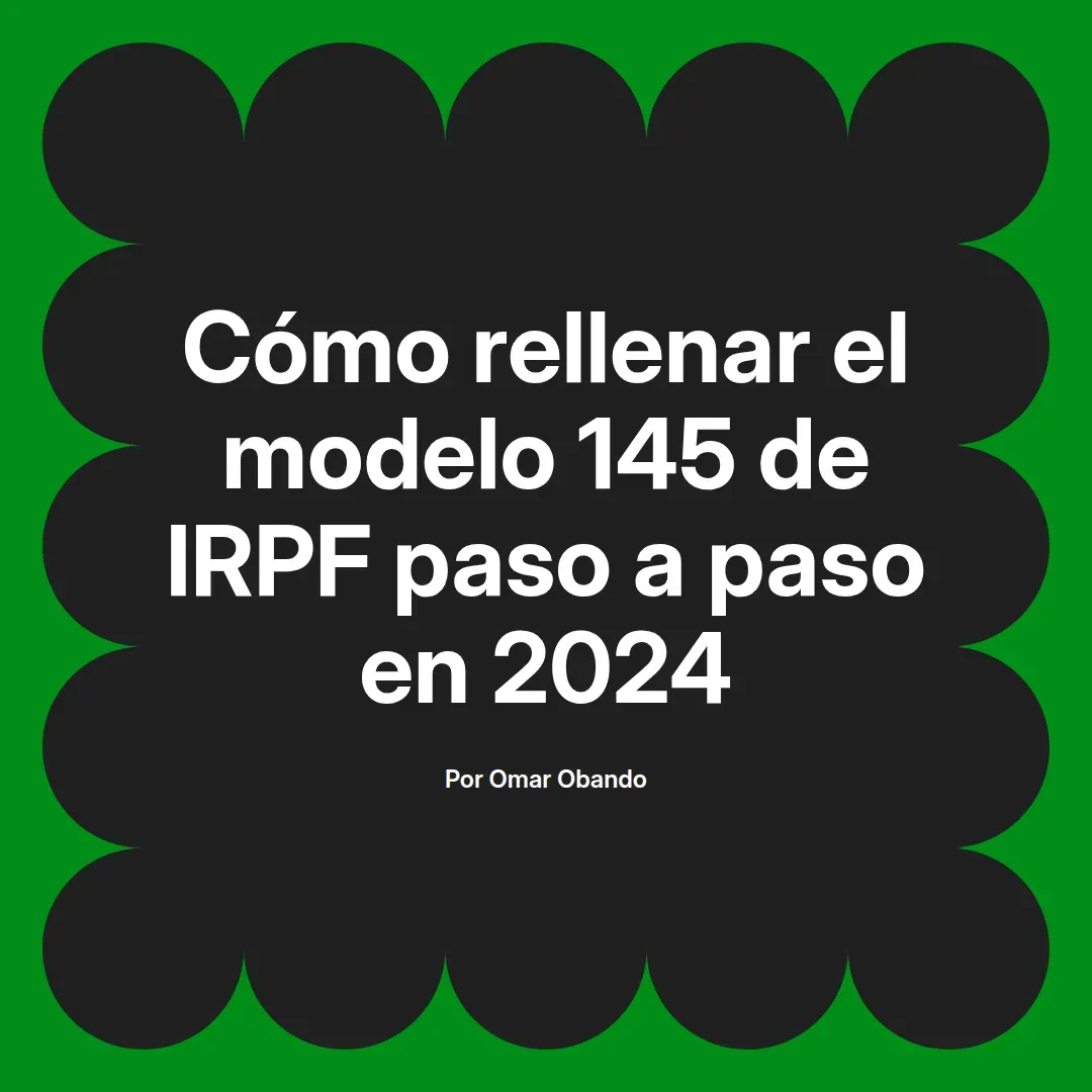 imagen destacada del post con un texto en el centro que dice Cómo rellenar el modelo 145 de IRPF paso a paso en 2024 y abajo del texto aparece el nombre del autor Omar Obando