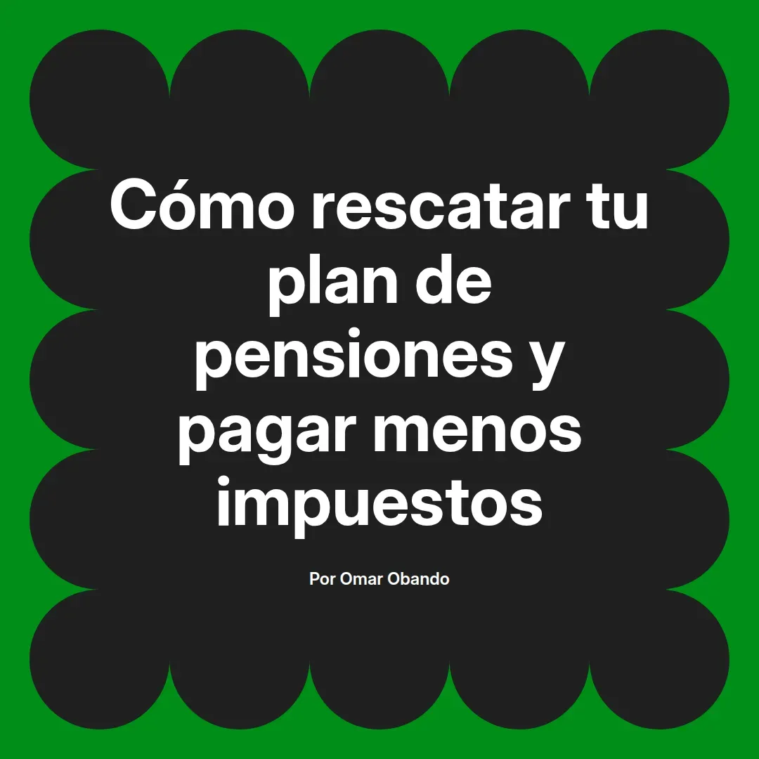 imagen destacada del post con un texto en el centro que dice Cómo rescatar tu plan de pensiones y pagar menos impuestos y abajo del texto aparece el nombre del autor Omar Obando