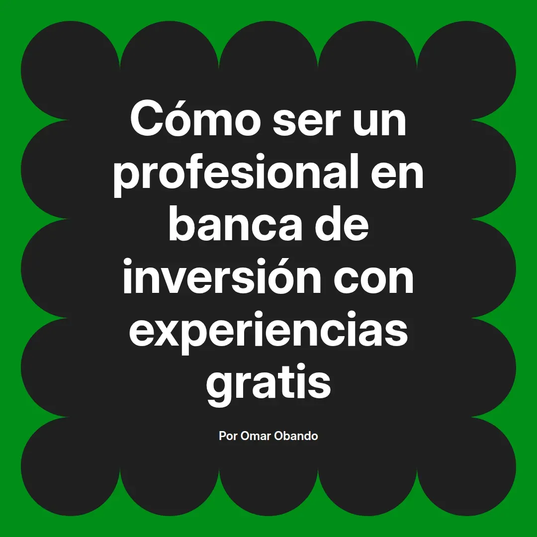 imagen destacada del post con un texto en el centro que dice Cómo ser un profesional en banca de inversión con experiencias gratis y abajo del texto aparece el nombre del autor Omar Obando