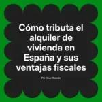 Cómo tributa el alquiler de vivienda en España y sus ventajas fiscales