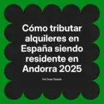 Cómo tributar alquileres en España siendo residente en Andorra 2025