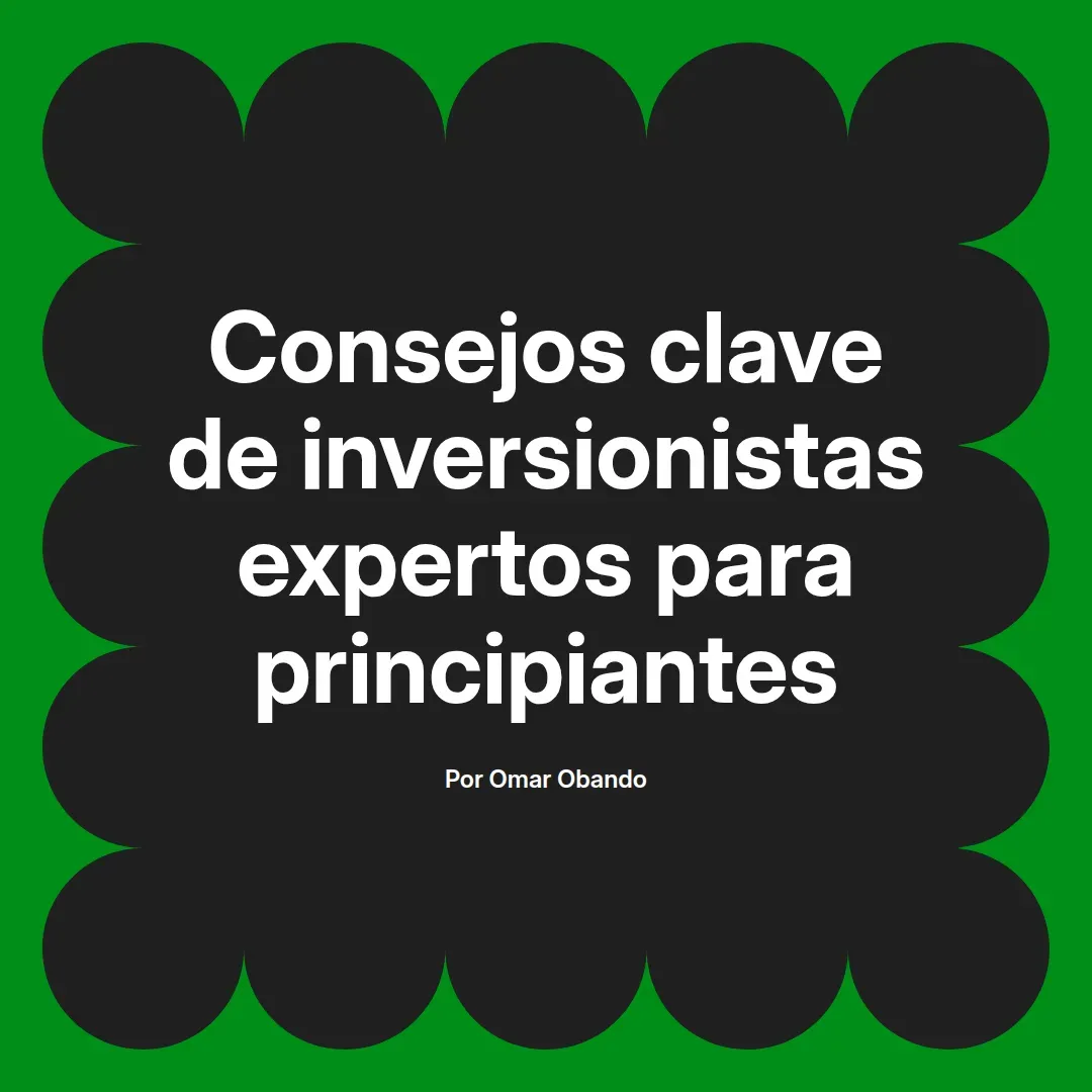 imagen destacada del post con un texto en el centro que dice Consejos clave de inversionistas expertos para principiantes y abajo del texto aparece el nombre del autor Omar Obando
