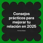 Consejos prácticos para mejorar tu relación en 2025