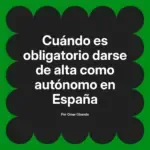 Cuándo es obligatorio darse de alta como autónomo en España