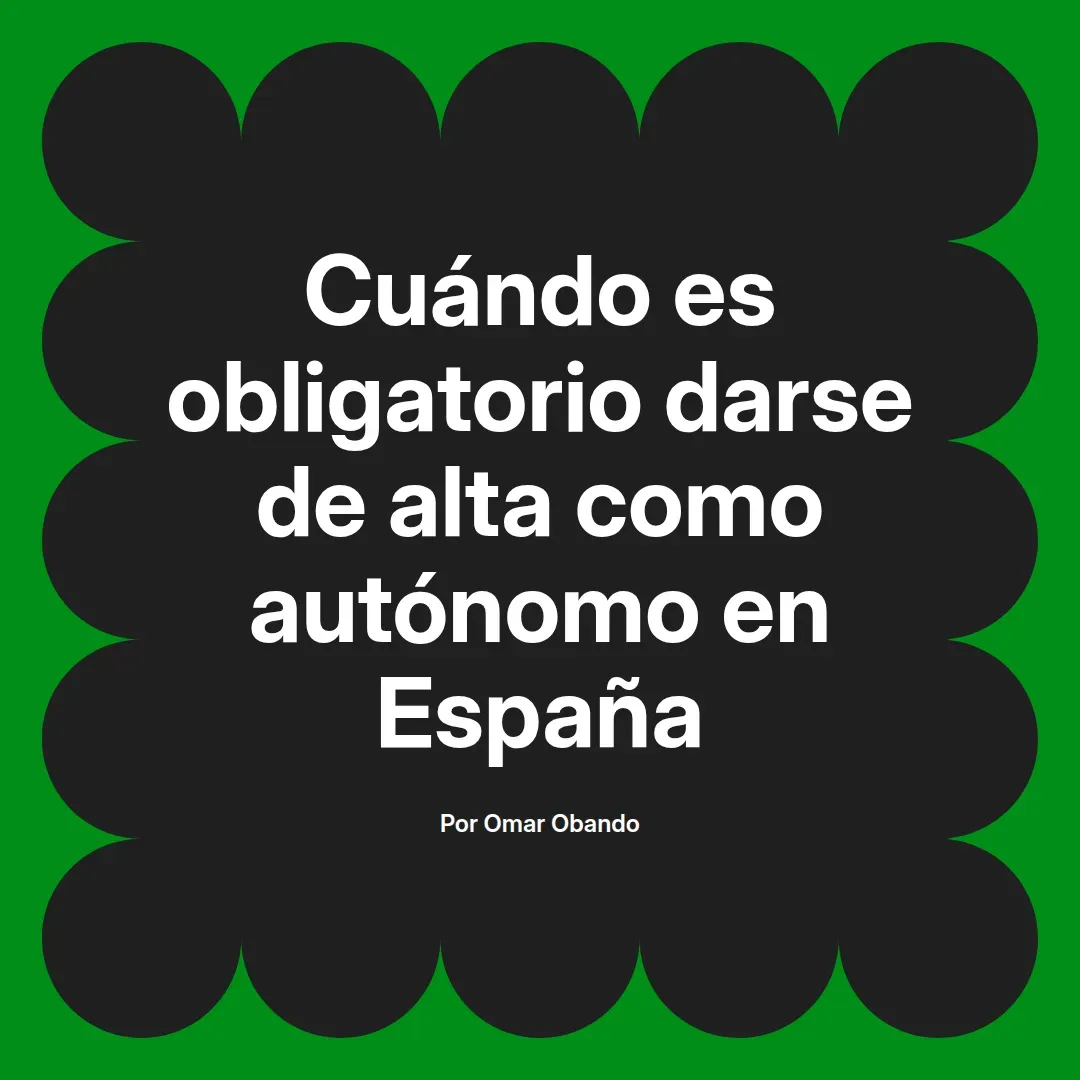 imagen destacada del post con un texto en el centro que dice Cuándo es obligatorio darse de alta como autónomo en España y abajo del texto aparece el nombre del autor Omar Obando