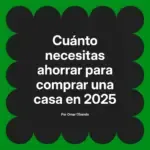 Cuánto necesitas ahorrar para comprar una casa en 2025
