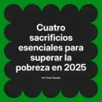 Cuatro sacrificios esenciales para superar la pobreza en 2025