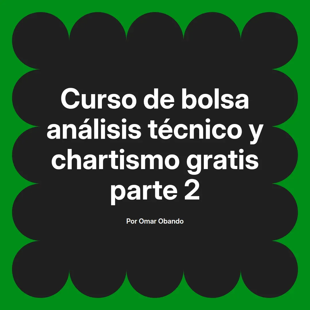 imagen destacada del post con un texto en el centro que dice Curso de bolsa análisis técnico y chartismo gratis parte 2 y abajo del texto aparece el nombre del autor Omar Obando
