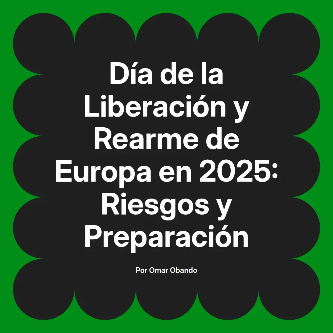 imagen destacada del post con un texto en el centro que dice Día de la Liberación y Rearme de Europa en 2025: Riesgos y Preparación y abajo del texto aparece el nombre del autor Omar Obando