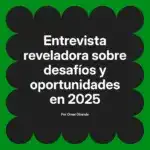 Entrevista reveladora sobre desafíos y oportunidades en 2025