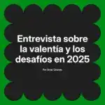 Entrevista sobre la valentía y los desafíos en 2025