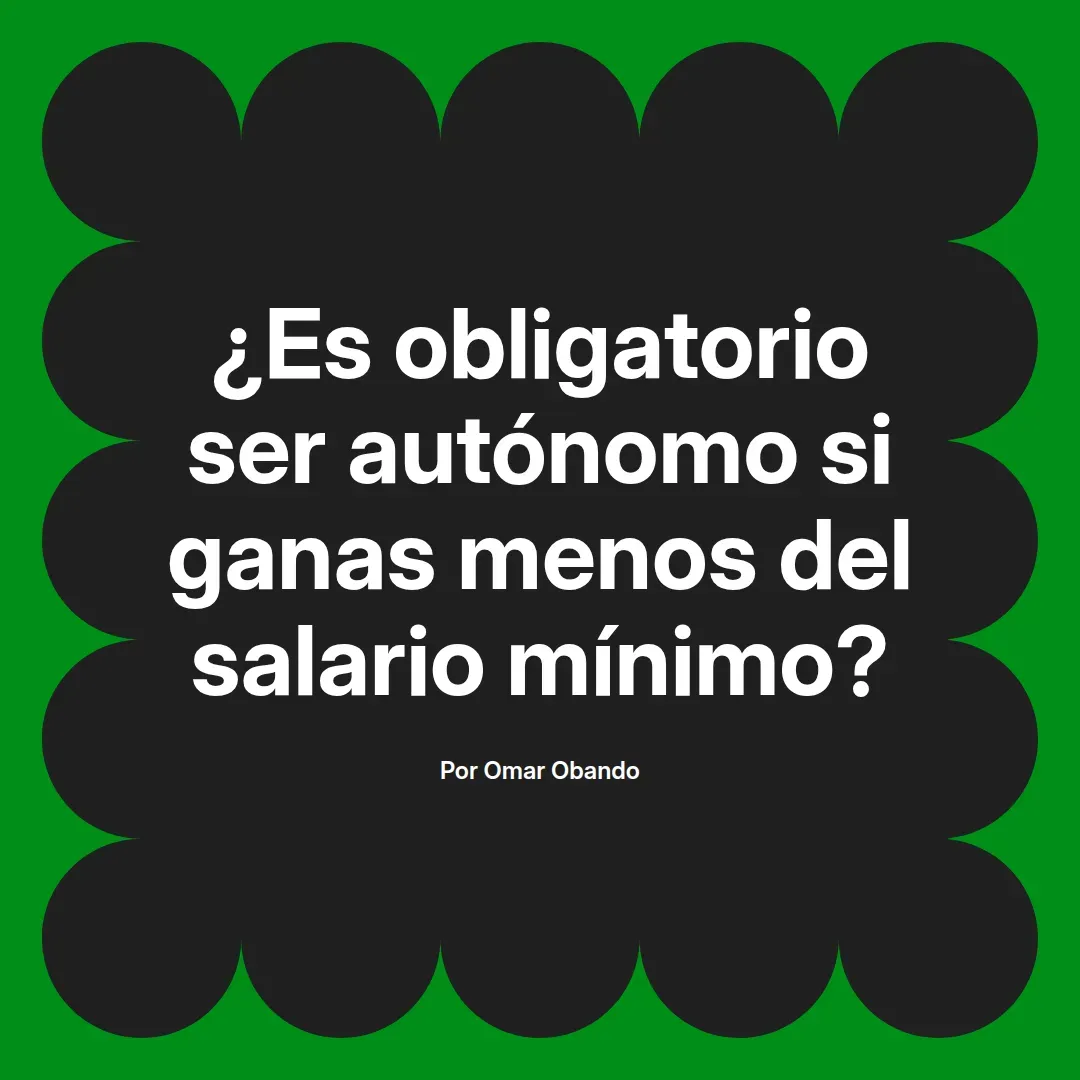 imagen destacada del post con un texto en el centro que dice ¿Es obligatorio ser autónomo si ganas menos del salario mínimo? y abajo del texto aparece el nombre del autor Omar Obando
