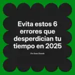 Evita estos 6 errores que desperdician tu tiempo en 2025