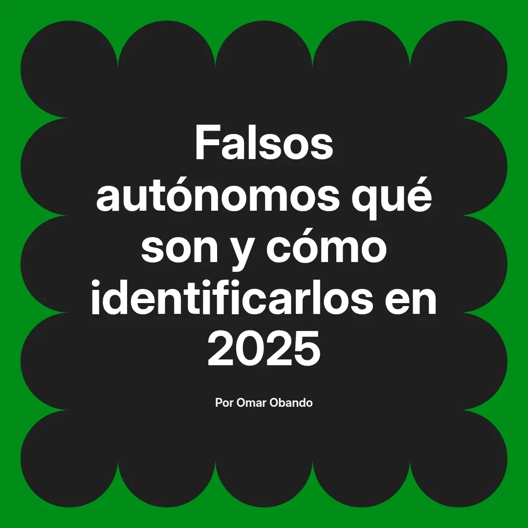 imagen destacada del post con un texto en el centro que dice Falsos autónomos qué son y cómo identificarlos en 2025 y abajo del texto aparece el nombre del autor Omar Obando