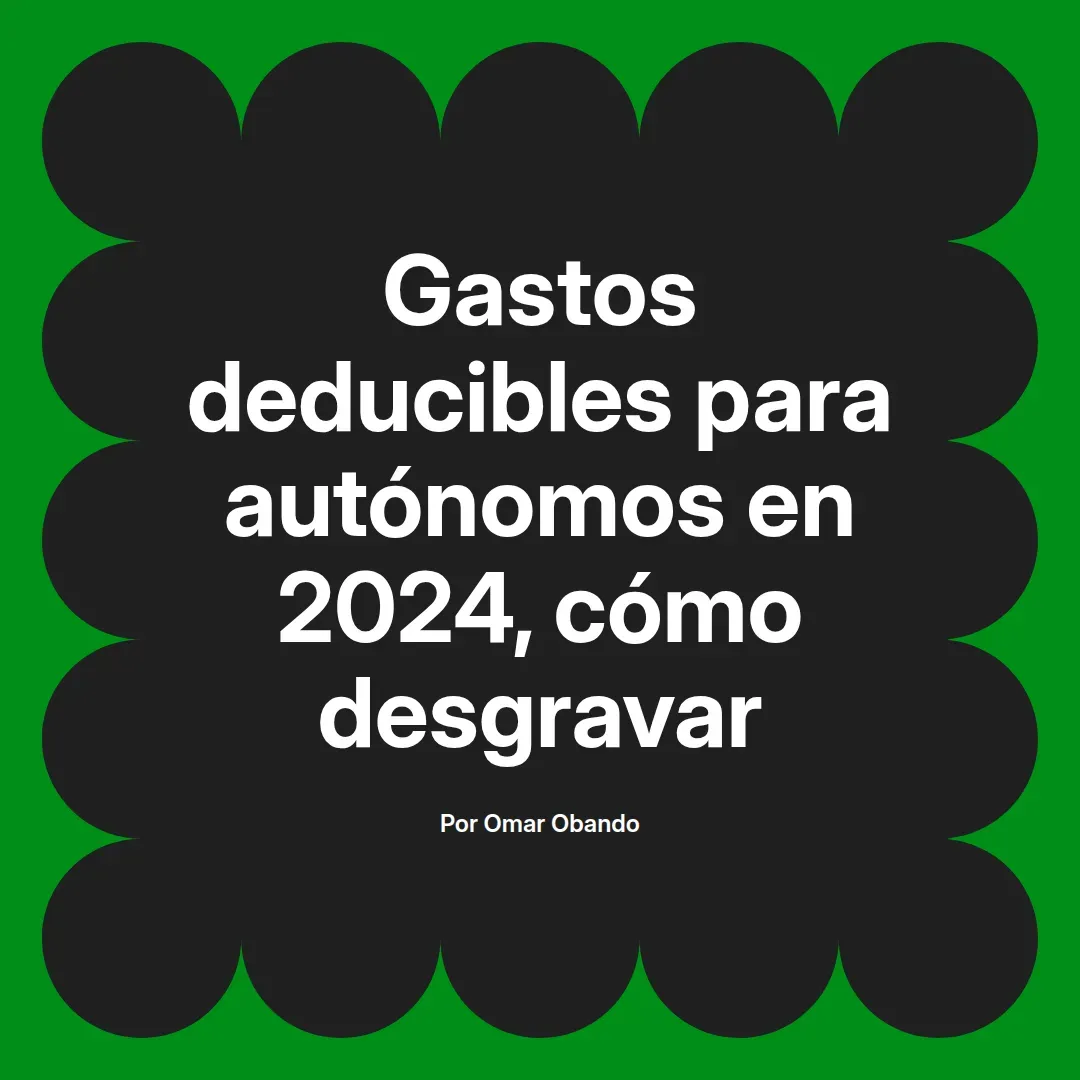 imagen destacada del post con un texto en el centro que dice Gastos deducibles para autónomos en 2024, cómo desgravar y abajo del texto aparece el nombre del autor Omar Obando