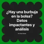 ¿Hay una burbuja en la bolsa? Datos impactantes y análisis
