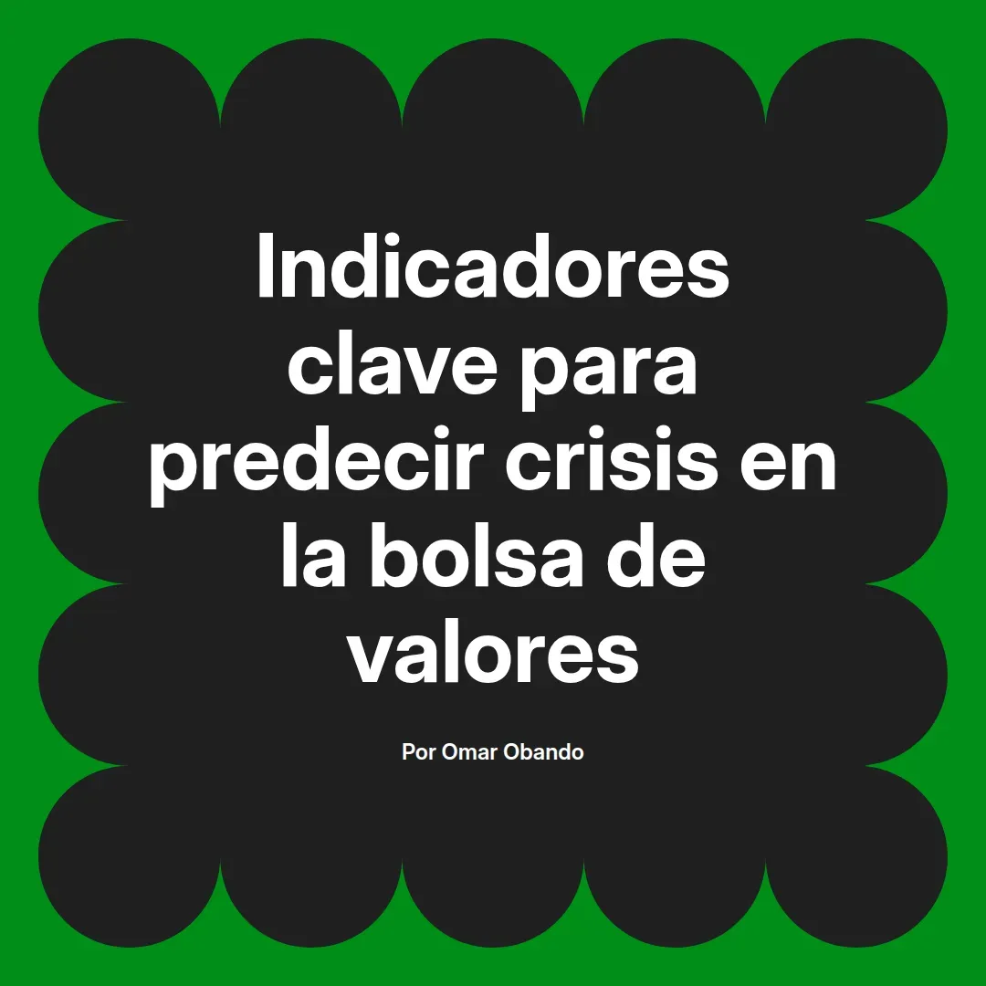 imagen destacada del post con un texto en el centro que dice Indicadores clave para predecir crisis en la bolsa de valores y abajo del texto aparece el nombre del autor Omar Obando
