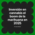 Inversión en cannabis el boom de la marihuana en 2025