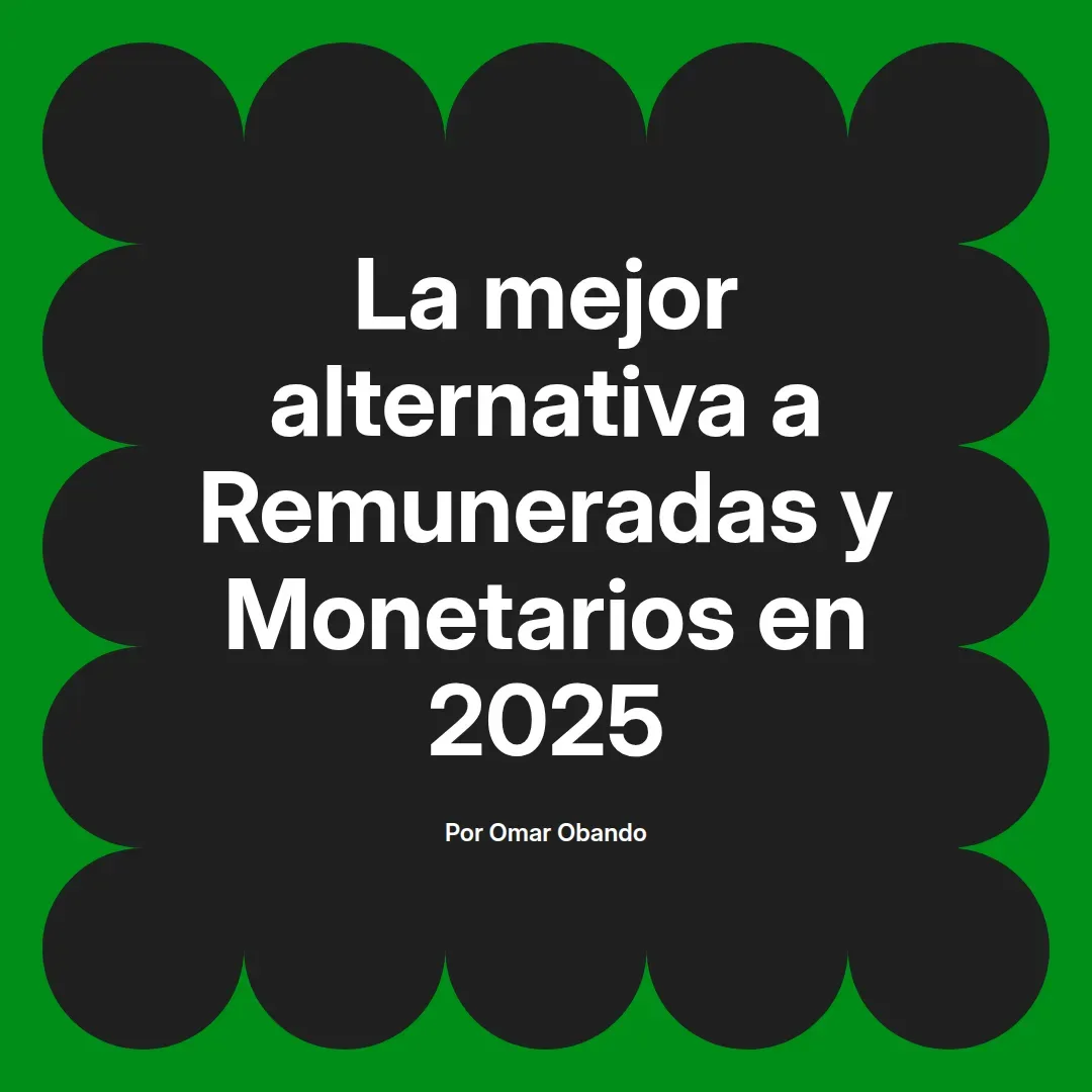 imagen destacada del post con un texto en el centro que dice La mejor alternativa a Remuneradas y Monetarios en 2025 y abajo del texto aparece el nombre del autor Omar Obando