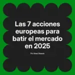 Las 7 acciones europeas para batir el mercado en 2025