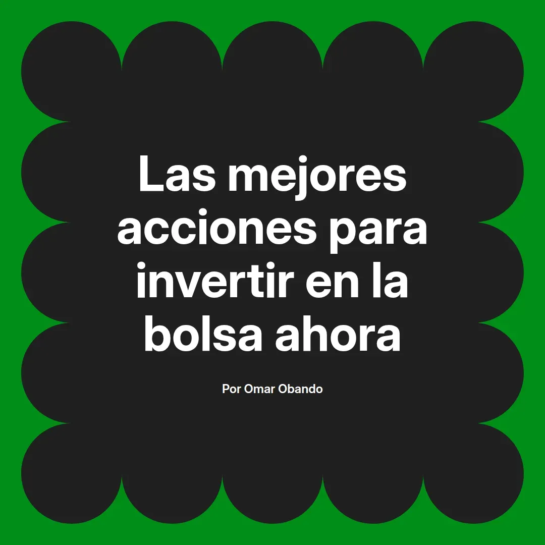 imagen destacada del post con un texto en el centro que dice Las mejores acciones para invertir en la bolsa ahora y abajo del texto aparece el nombre del autor Omar Obando
