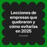 Lecciones de empresas que quebraron y cómo evitarlas en 2025