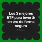 Los 3 mejores ETF para invertir en oro de forma segura