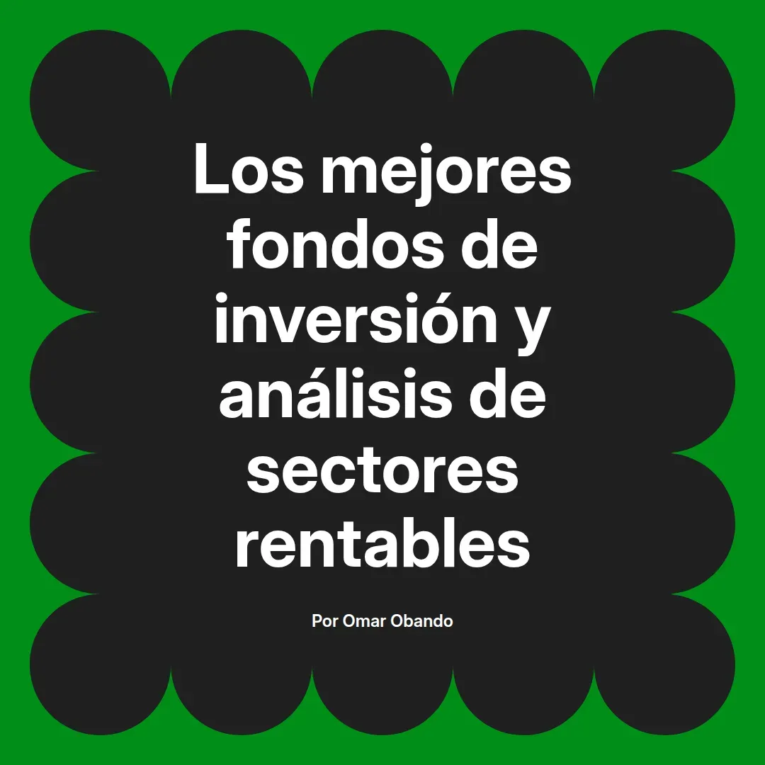 imagen destacada del post con un texto en el centro que dice Los mejores fondos de inversión y análisis de sectores rentables y abajo del texto aparece el nombre del autor Omar Obando