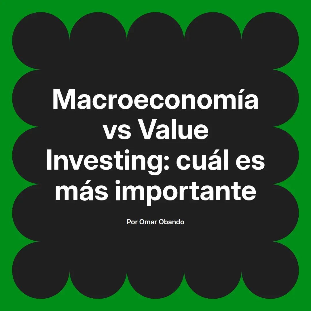 imagen destacada del post con un texto en el centro que dice Macroeconomía vs Value Investing: cuál es más importante y abajo del texto aparece el nombre del autor Omar Obando
