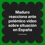 Maduro reacciona ante polémico video sobre situación en España