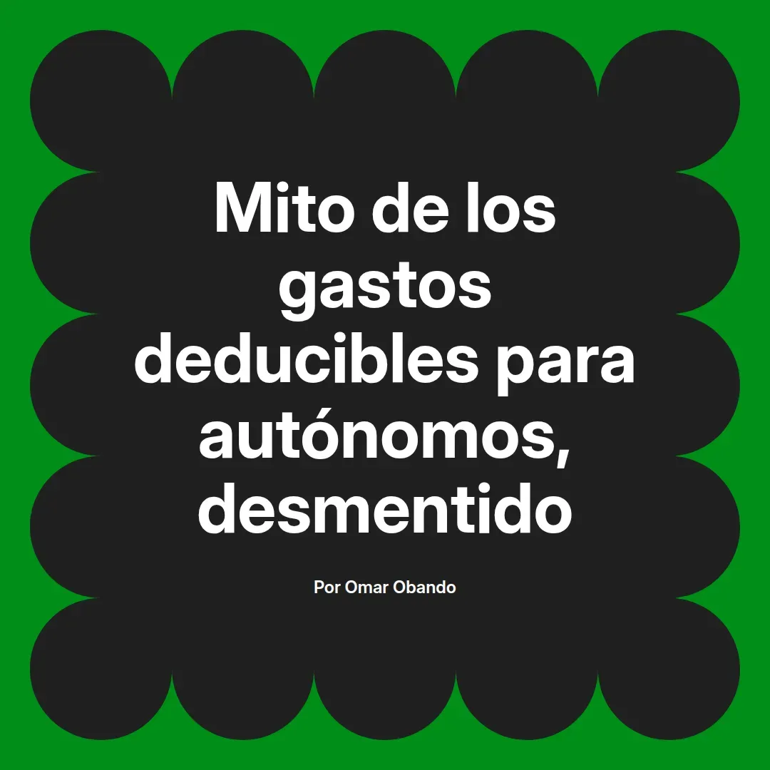 imagen destacada del post con un texto en el centro que dice Mito de los gastos deducibles para autónomos, desmentido y abajo del texto aparece el nombre del autor Omar Obando