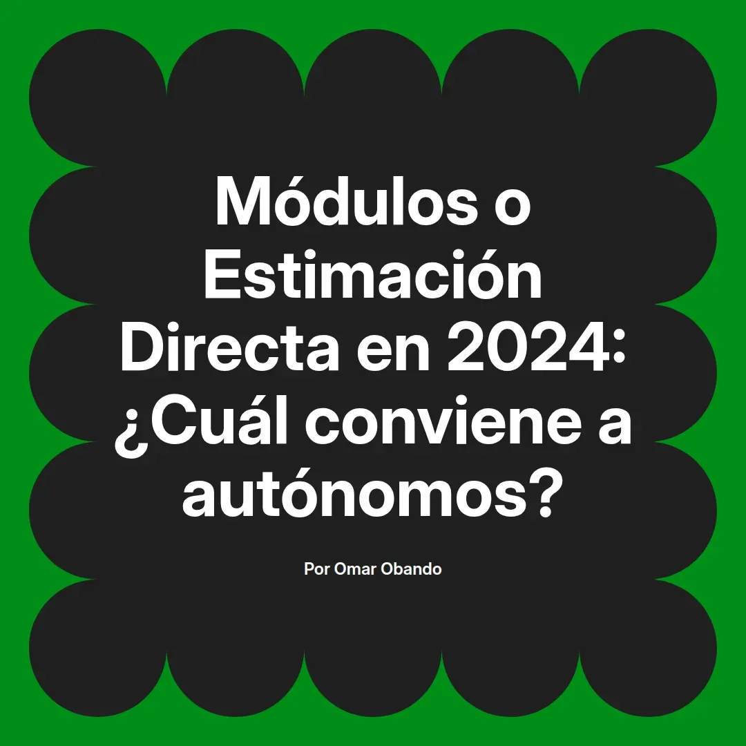 imagen destacada del post con un texto en el centro que dice Módulos o Estimación Directa en 2024: ¿Cuál conviene a autónomos? y abajo del texto aparece el nombre del autor Omar Obando