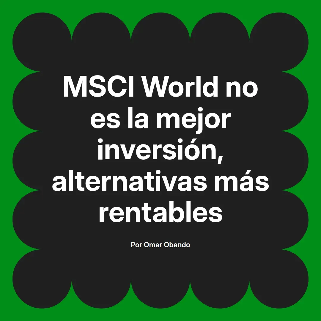 imagen destacada del post con un texto en el centro que dice MSCI World no es la mejor inversión, alternativas más rentables y abajo del texto aparece el nombre del autor Omar Obando