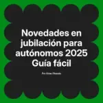 Novedades en jubilación para autónomos 2025 Guía fácil