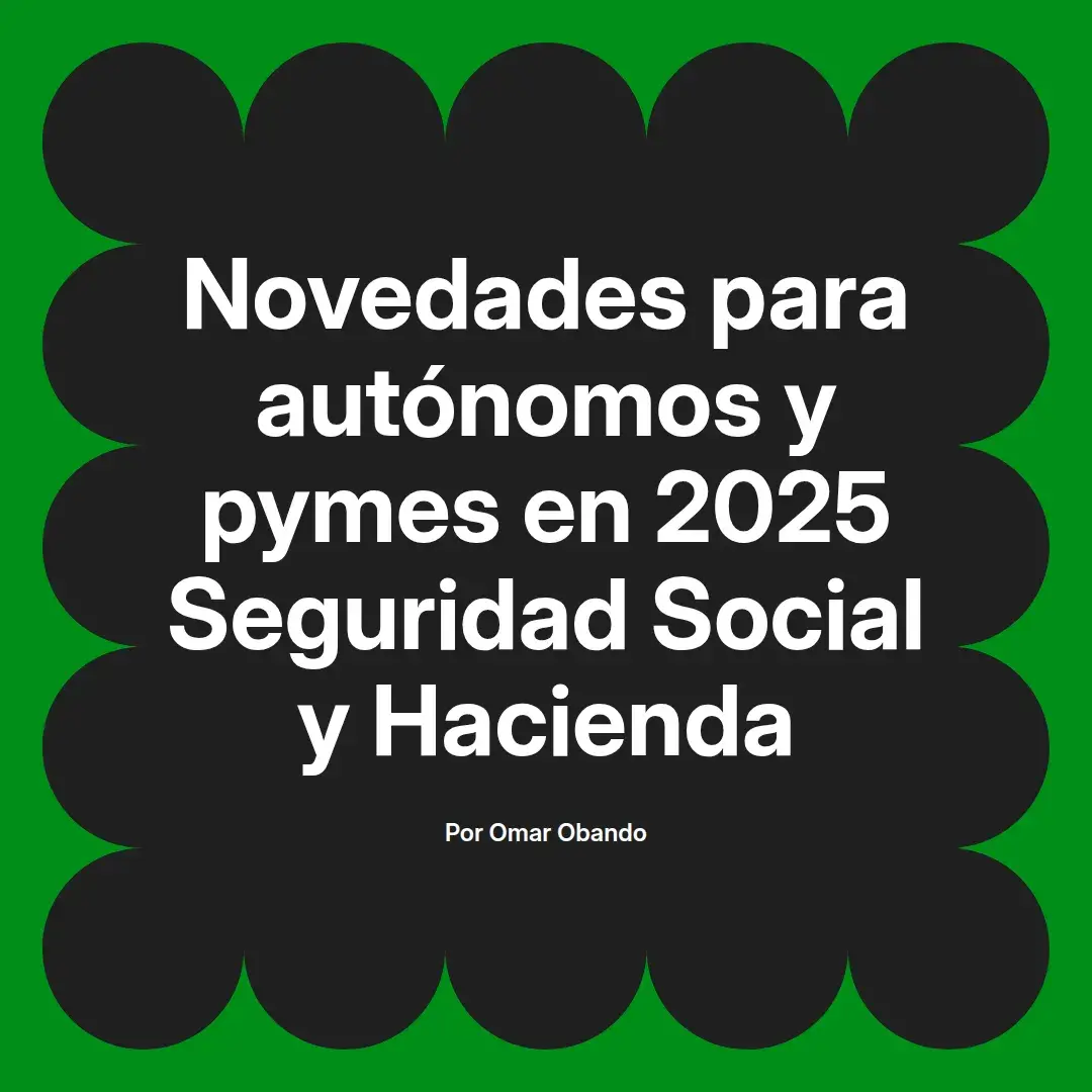 imagen destacada del post con un texto en el centro que dice Novedades para autónomos y pymes en 2025 Seguridad Social y Hacienda y abajo del texto aparece el nombre del autor Omar Obando