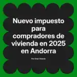 Nuevo impuesto para compradores de vivienda en 2025 en Andorra