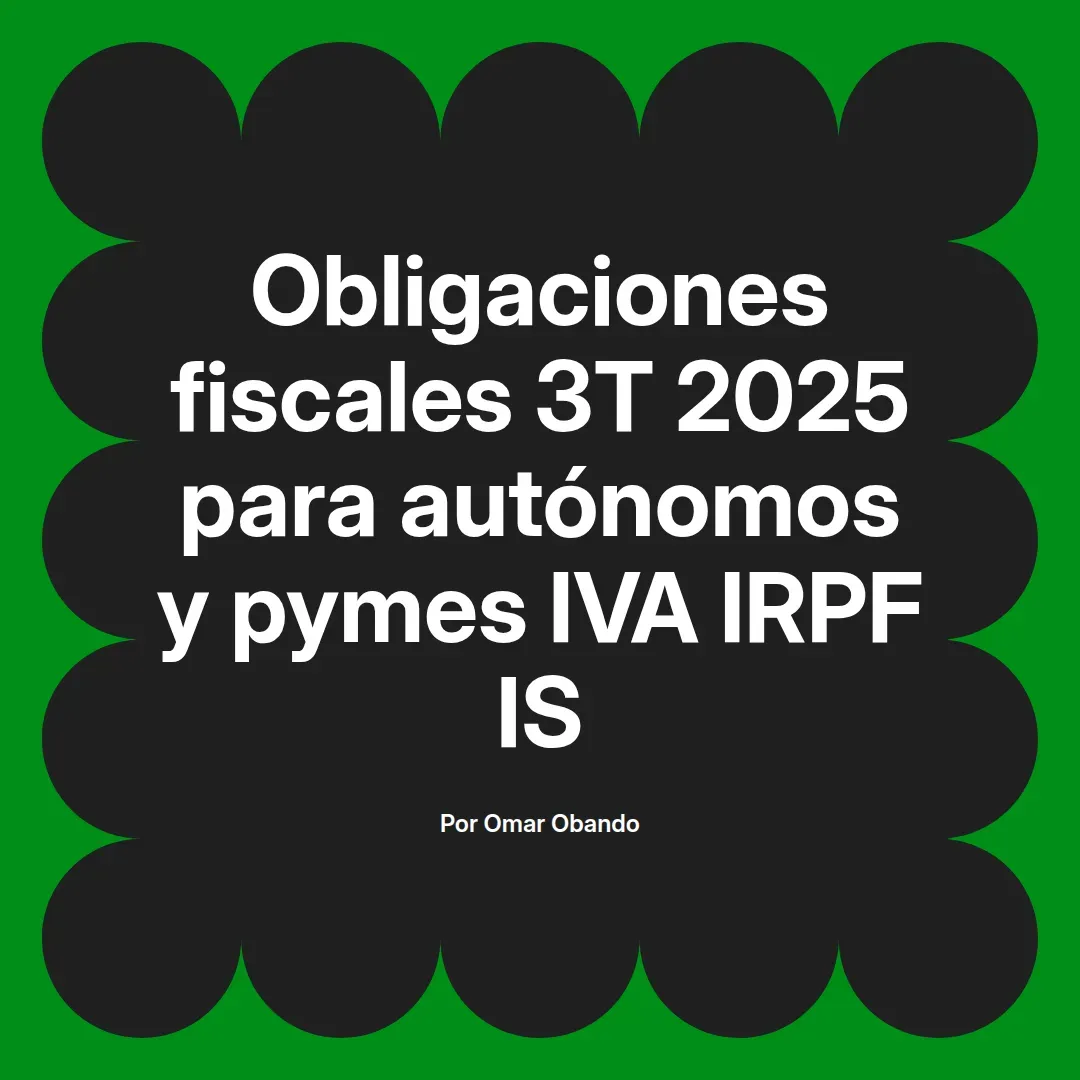 imagen destacada del post con un texto en el centro que dice Obligaciones fiscales 3T 2025 para autónomos y pymes IVA IRPF IS y abajo del texto aparece el nombre del autor Omar Obando