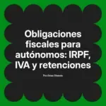 Obligaciones fiscales para autónomos: IRPF, IVA y retenciones