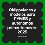 Obligaciones y modelos para PYMES y autónomos primer trimestre 2025