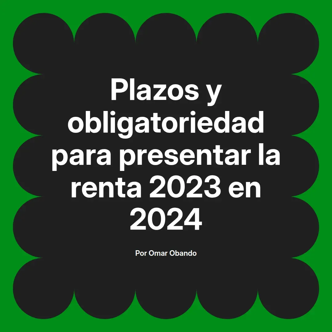 imagen destacada del post con un texto en el centro que dice Plazos y obligatoriedad para presentar la renta 2023 en 2024 y abajo del texto aparece el nombre del autor Omar Obando
