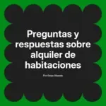 Preguntas y respuestas sobre alquiler de habitaciones