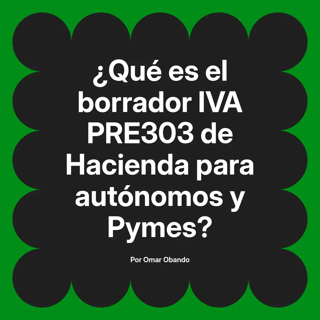 imagen destacada del post con un texto en el centro que dice ¿Qué es el borrador IVA PRE303 de Hacienda para autónomos y Pymes? y abajo del texto aparece el nombre del autor Omar Obando